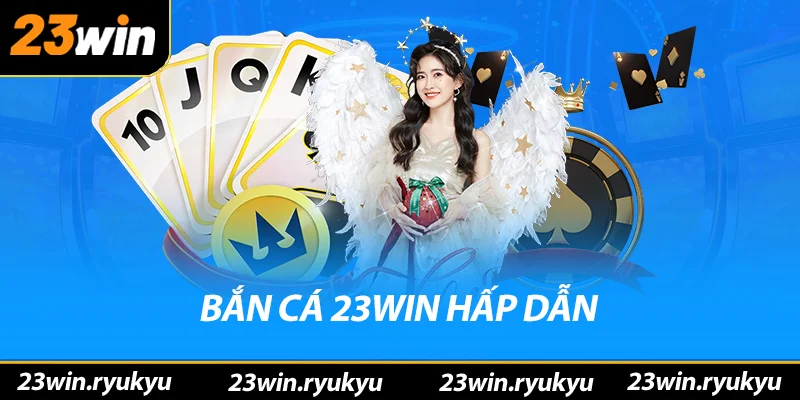 Trang Chủ Bắn cá 23win hấp dẫn