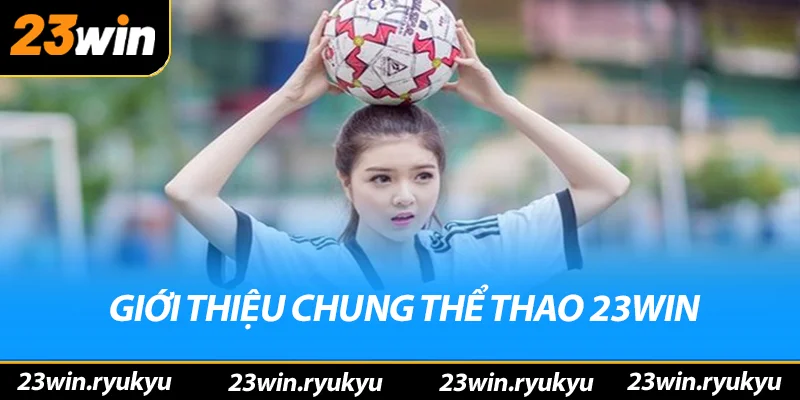 Thể Thao 23win Giới thiệu chung về thể thao 23win