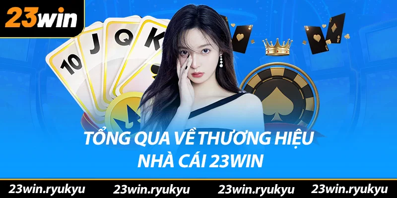 Trang Chủ Tổng quan về thương hiệu nhà cái 23win